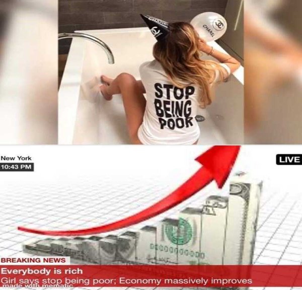 stop being poor meme - 61 Chanel Stop Being Pook New York Live Dogg99000 Breaking News Everybody is rich Girl says stop being poor; Economy massively improves