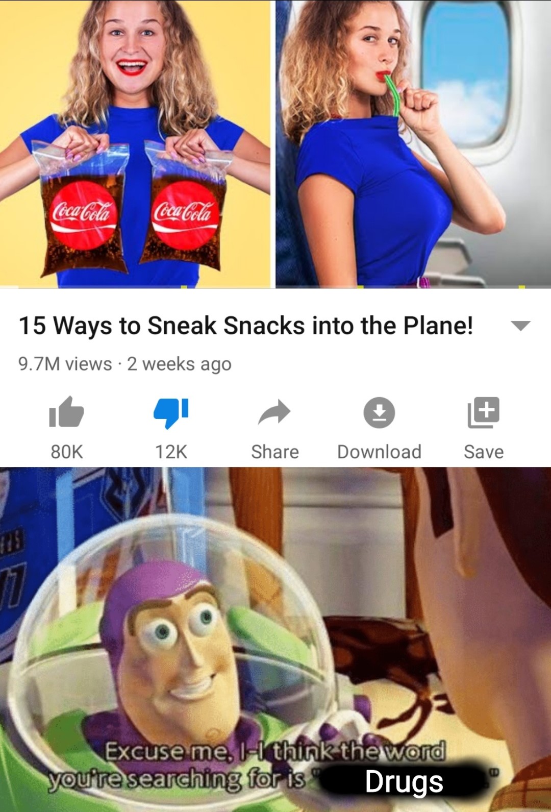 think the word you re searching - Coca Cola Coca Cola 15 Ways to Sneak Snacks into the Plane! 9.7M views 2 weeks ago 80K 12K Download Save tos Excuse me, II think the word youre searching for is Drugs