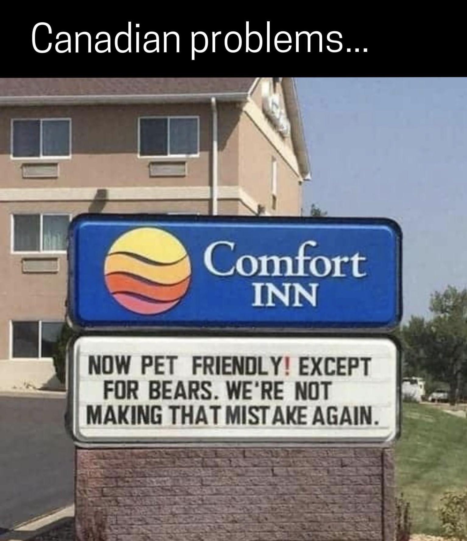 blursed sign - Canadian problems... Comfort Inn Now Pet Friendly! Except For Bears. We'Re Not Making That Mistake Again.