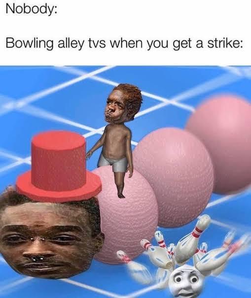 dank memes - Nobody Bowling alley tvs when you get a strike