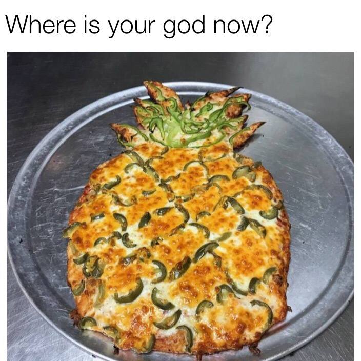pineapple pizza meme - Where is your god now?