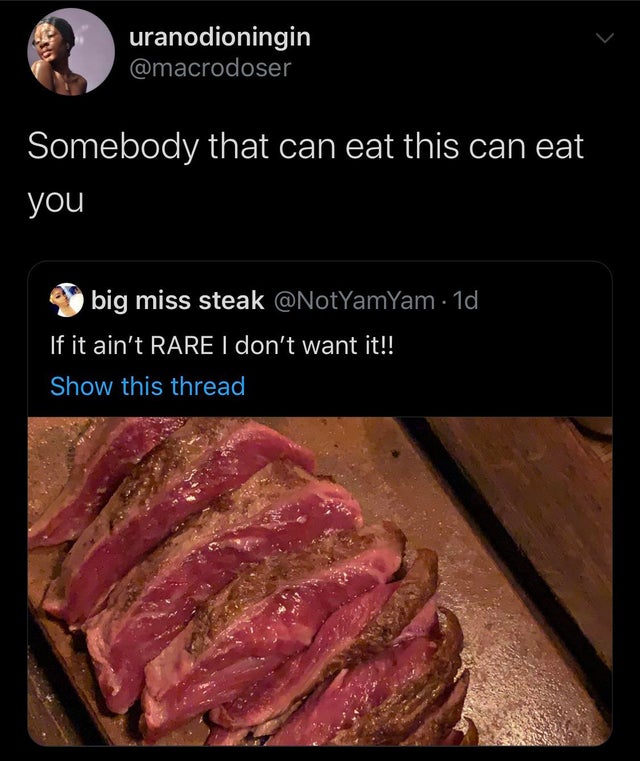 kobe beef - uranodioningin Somebody that can eat this can eat you big miss steak 1d If it ain't Rare I don't want it!! Show this thread