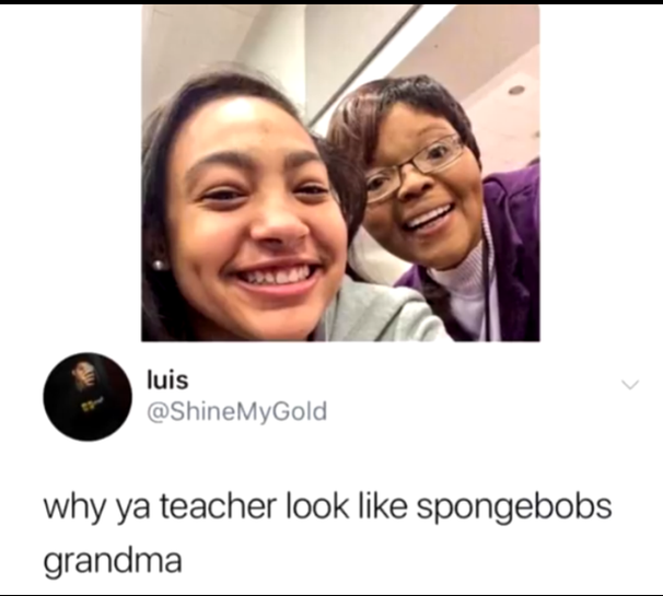 look like a grandma - luis why ya teacher look spongebobs grandma