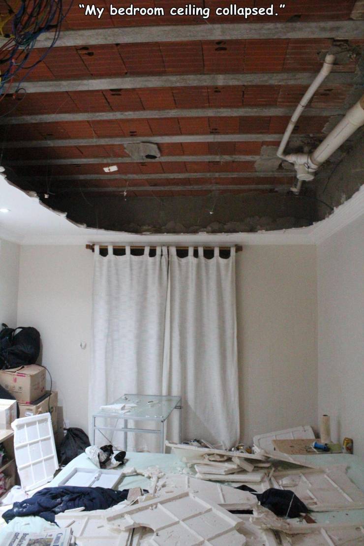 ceiling - "My bedroom ceiling collapsed."