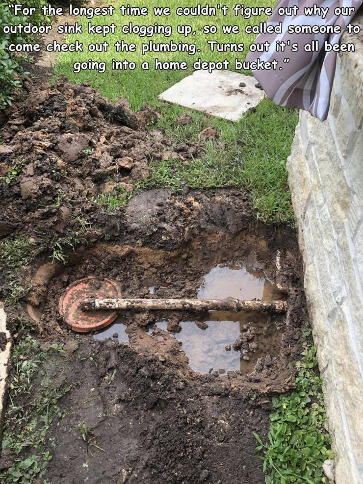 soil - "For the longest time we couldn't figure out why our outdoor sink kept clogging up, so we called someone to come check out the plumbing. Turns out it's all been going into a home depot bucket."