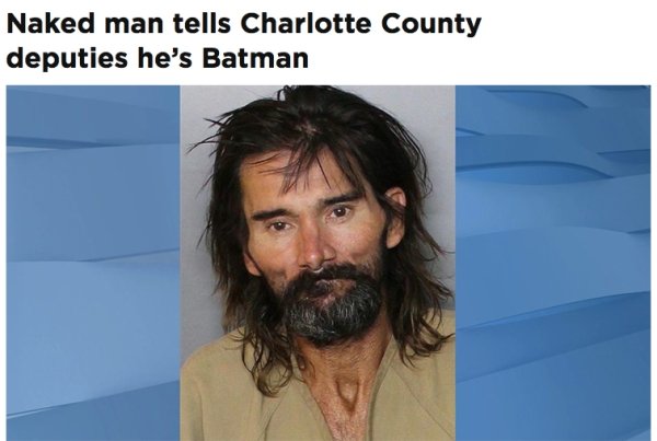 florida man batman - Naked man tells Charlotte County deputies he's Batman