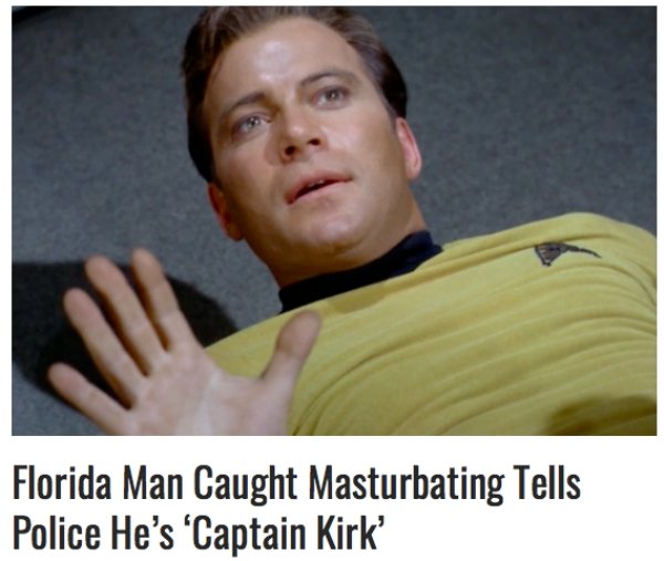 photo caption - Florida Man Caught Masturbating Tells Police He's 'Captain Kirk'