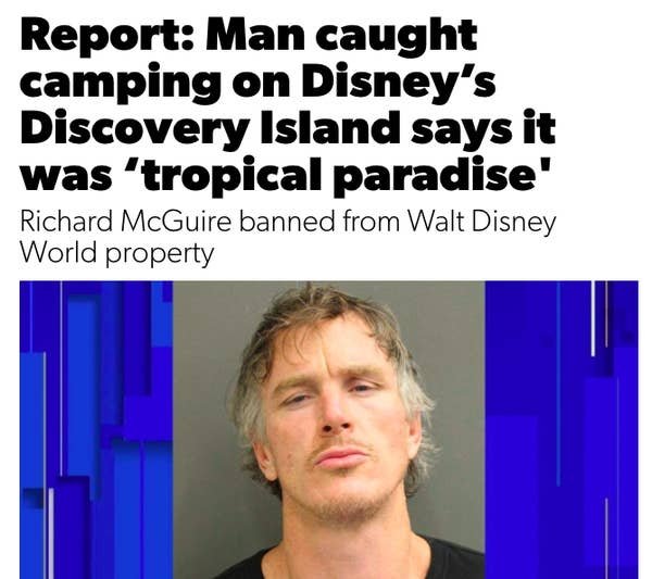 human behavior - Report Man caught camping on Disney's Discovery Island says it was 'tropical paradise' Richard McGuire banned from Walt Disney World property
