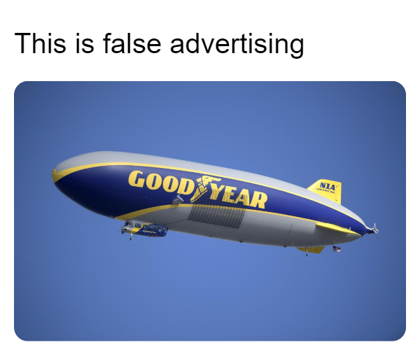 the goodyear blimp - this is false advertising
