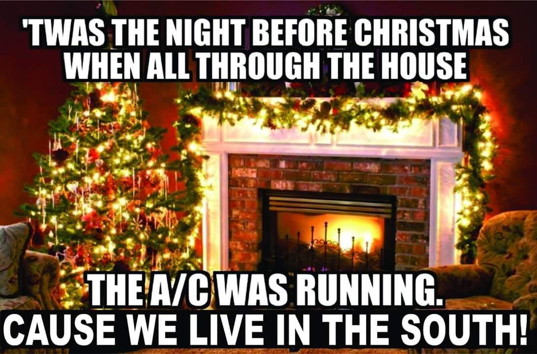 'Twas The Night Before Christmas When All Through The House The A/c Was Running. Cause We Live In The South!