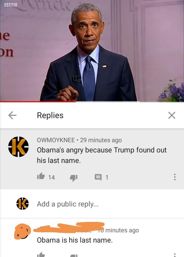 suit - Bbc le on Replies Owmoyknee. 29 minutes ago Obama's angry because Trump found out his last name. 14 K Add a public ... To minutes ago Obama is his last name.