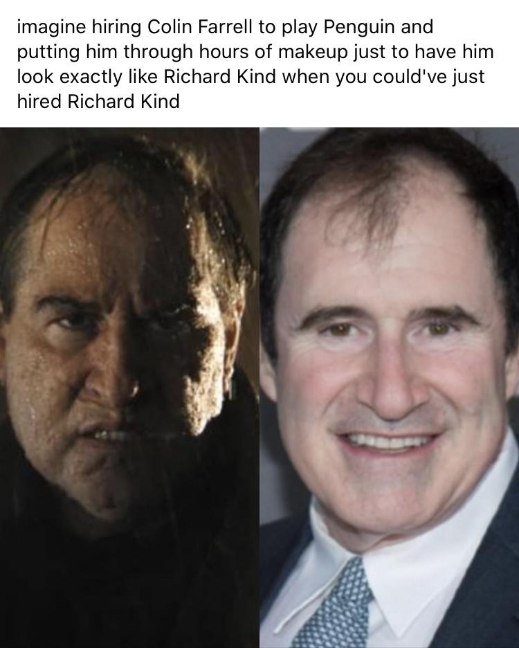 funny memes - head - imagine hiring Colin Farrell to play Penguin and putting him through hours of makeup just to have him look exactly Richard Kind when you could've just hired Richard Kind