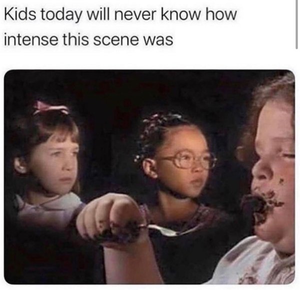 matilda movie memes - Kids today will never know how intense this scene was