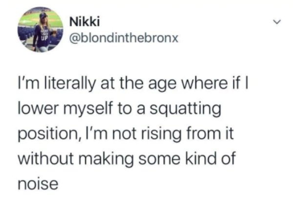 willow smith tweet - Nikki I'm literally at the age where if | lower myself to a squatting position, I'm not rising from it without making some kind of noise