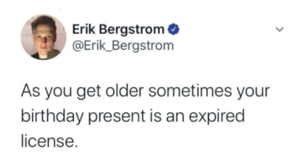 paper - Erik Bergstrom As you get older sometimes your birthday present is an expired license.