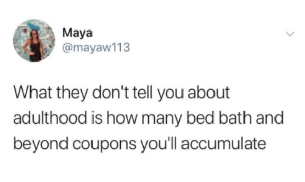 whoever lost iphone meme - Maya What they don't tell you about adulthood is how many bed bath and beyond coupons you'll accumulate