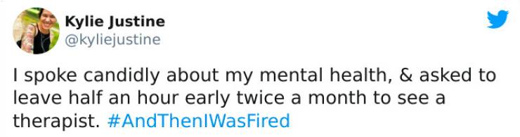 strange ways people got fired - herman cain tweets covid hoax - Kylie Justine I spoke candidly about my mental health, & asked to leave half an hour early twice a month to see a therapist. WasFired