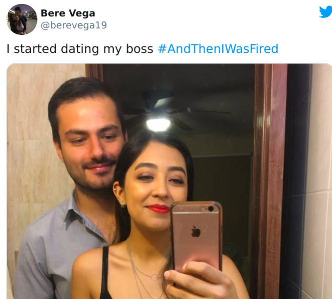strange ways people got fired - selfie - Bere Vega I started dating my boss