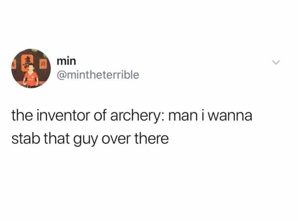 girls who use need to be protected - min the inventor of archery man i wanna stab that guy over there
