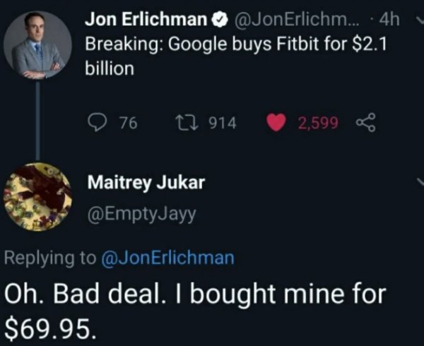 screenshot - Jon Erlichman ... 4h Breaking Google buys Fitbit for $2.1 billion 76 22 914 2,599 Maitrey Jukar Erlichman Oh. Bad deal. I bought mine for $69.95.