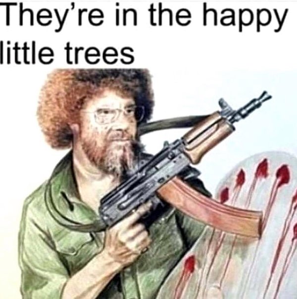 vietnam memes - They're in the happy little trees