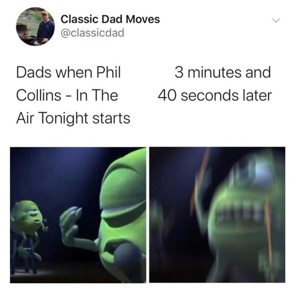 air tonight dad meme - Classic Dad Moves Dads when Phil Collins In The Air Tonight starts 3 minutes and 40 seconds later