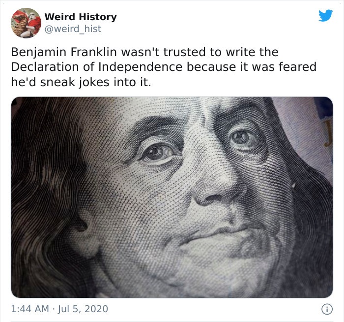 head - Weird History Benjamin Franklin wasn't trusted to write the Declaration of Independence because it was feared he'd sneak jokes into it.