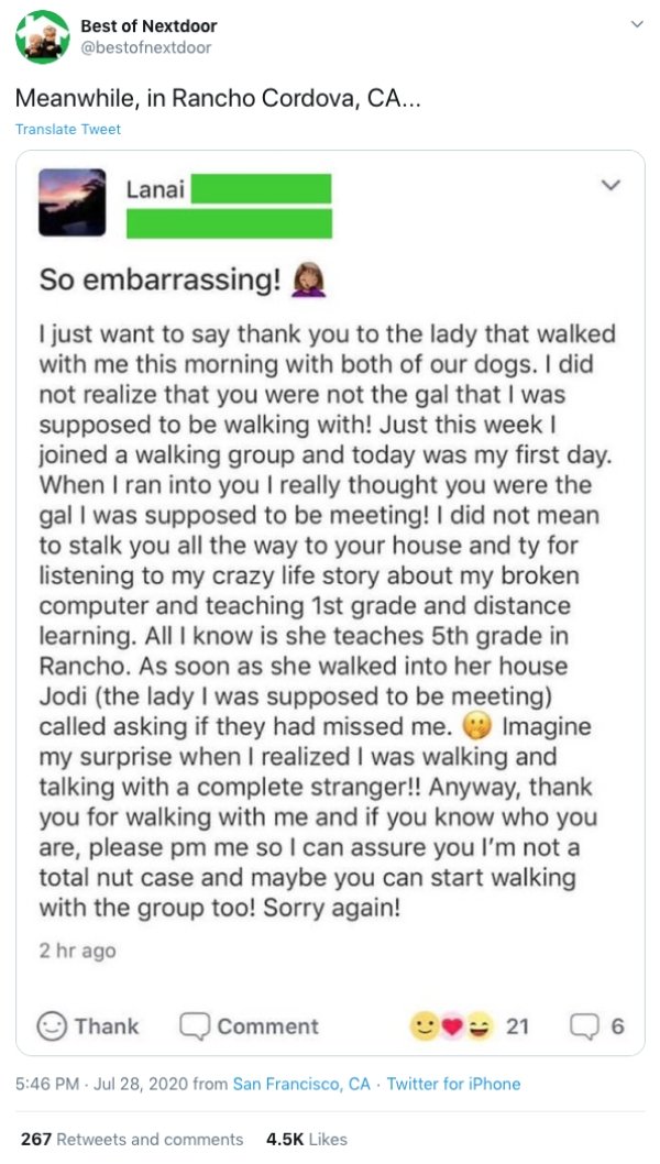 document - Best of Nextdoor Meanwhile, in Rancho Cordova, Ca... Translate Tweet Lanai So embarrassing! I just want to say thank you to the lady that walked with me this morning with both of our dogs. I did not realize that you were not the gal that I was 