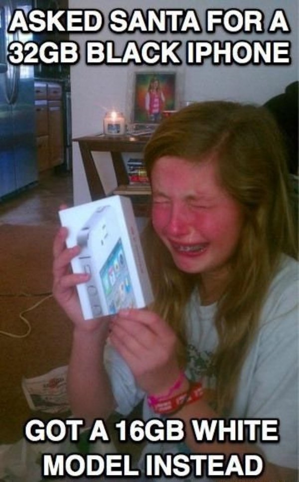 entitled people - first world problems - Asked Santa For A 32GB Black Iphone ul Got A 16GB White Model Instead