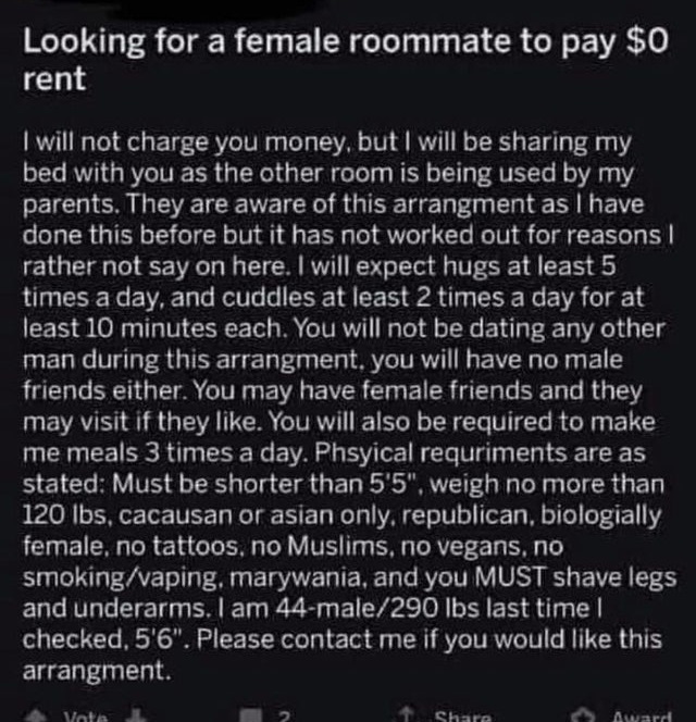 entitled people - screenshot - Looking for a female roommate to pay $0 rent I will not charge you money, but I will be sharing my bed with you as the other room is being used by my parents. They are aware of this arrangment as I have done this before but 