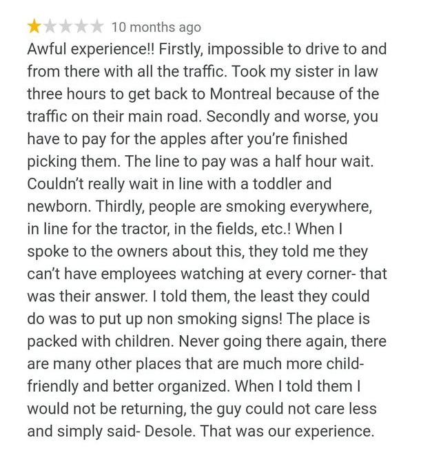 entitled people - life inspirational paragraphs - tttt 10 months ago Awful experience!! Firstly, impossible to drive to and from there with all the traffic. Took my sister in law three hours to get back to Montreal because of the traffic on their main roa