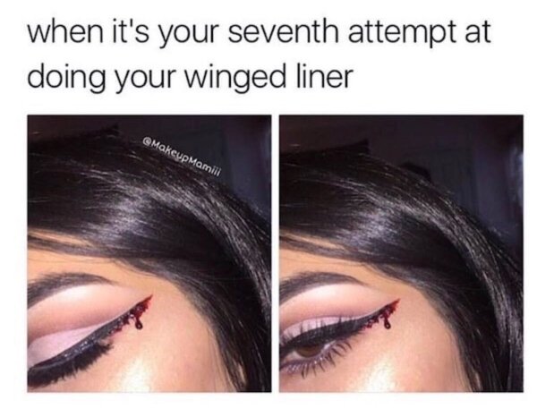 eyelash - when it's your seventh attempt at doing your winged liner