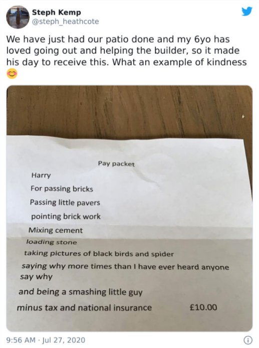 website - Steph Kemp We have just had our patio done and my 6yo has loved going out and helping the builder, so it made his day to receive this. What an example of kindness Pay packet Harry For passing bricks Passing little pavers pointing brick work Mixi