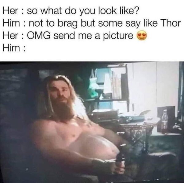 some say i look like thor meme - Her so what do you look ? Him not to brag but some say Thor Her Omg send me a picture Him