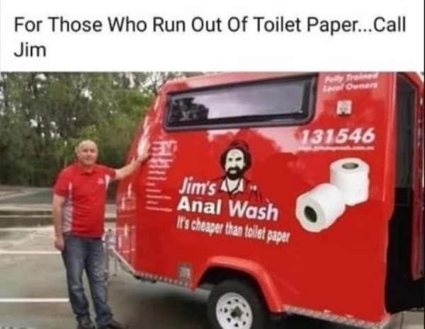truck burn toilet paper - For Those Who Run Out Of Toilet Paper... Call Jim Icelowme 131546 Jim's A Anal Wash It's cheaper than toilet paper