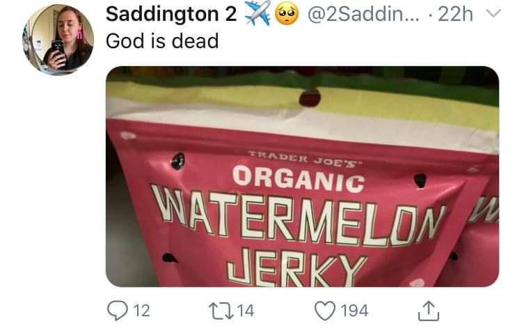 banner - ... 22h Saddington 2 God is dead Trader Joe'S Organic Watermelon Jerky 12 1714 194