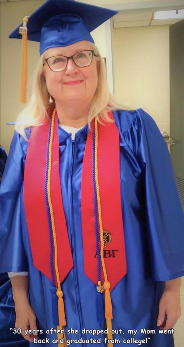 30 years after she dropped out, my Mom went back and graduated from college!"