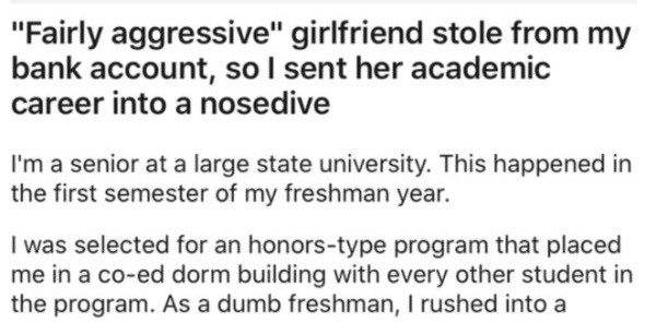 handwriting - 'Fairly aggressive' girlfriend stole from my bank account, so I sent her academic career into a nosedive I'm a senior at a large state university. This happened in the first semester of my freshman year. I was selected for an honorstype prog