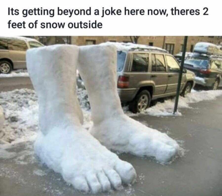 snow puns - Its getting beyond a joke here now, theres 2 feet of snow outside