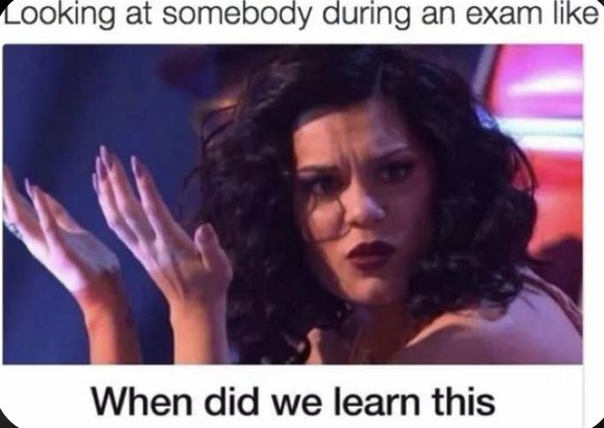 university exams memes - Looking at somebody during an exam When did we learn this