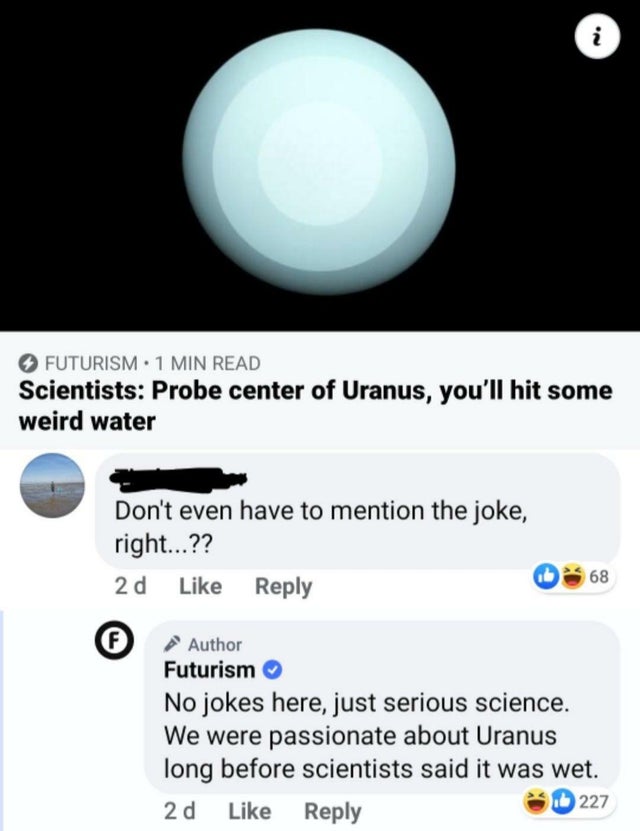 Scientists Probe center of Uranus, you'll hit some weird water Don't even have to mention the joke, right...?? - No jokes here, just serious science. We were passionate about Uranus long before science
