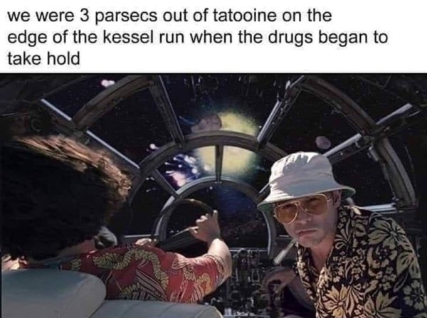 loathing in las vegas - we were 3 parsecs out of tatooine on the edge of the kessel run when the drugs began to take hold