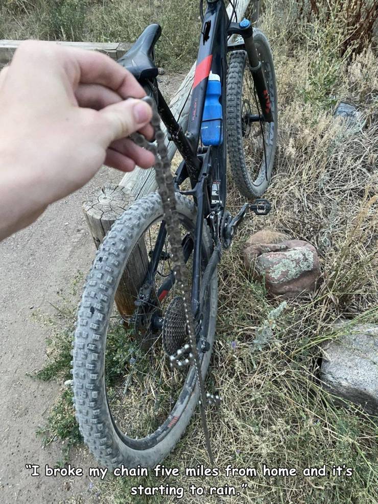 bicycle wheel - "I broke my chain five miles from home and it's starting to rain.'