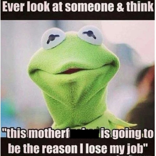 work memes - lose my job meme - Ever look at someone & think