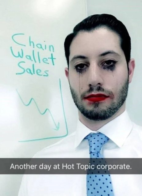 work memes - hot topic corporate meme - Chain Wallet Sales Another day at Hot Topic corporate.
