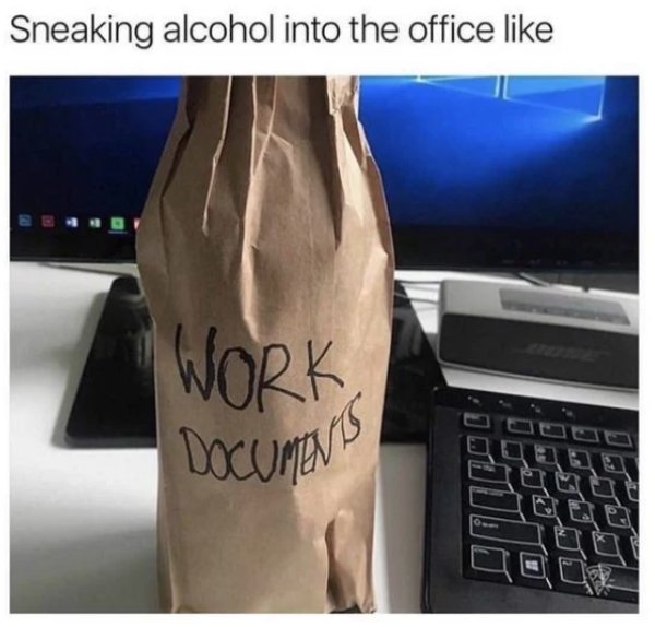 work memes - sneaking wine into my office like - Sneaking alcohol into the office Work Documents
