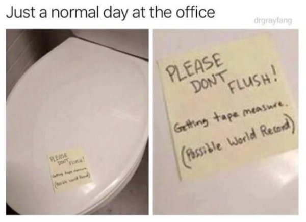 work memes - randy marsh irl - Just a normal day at the office drgraylang Please Dont Flush! Getting tape measure Please Possible World Record
