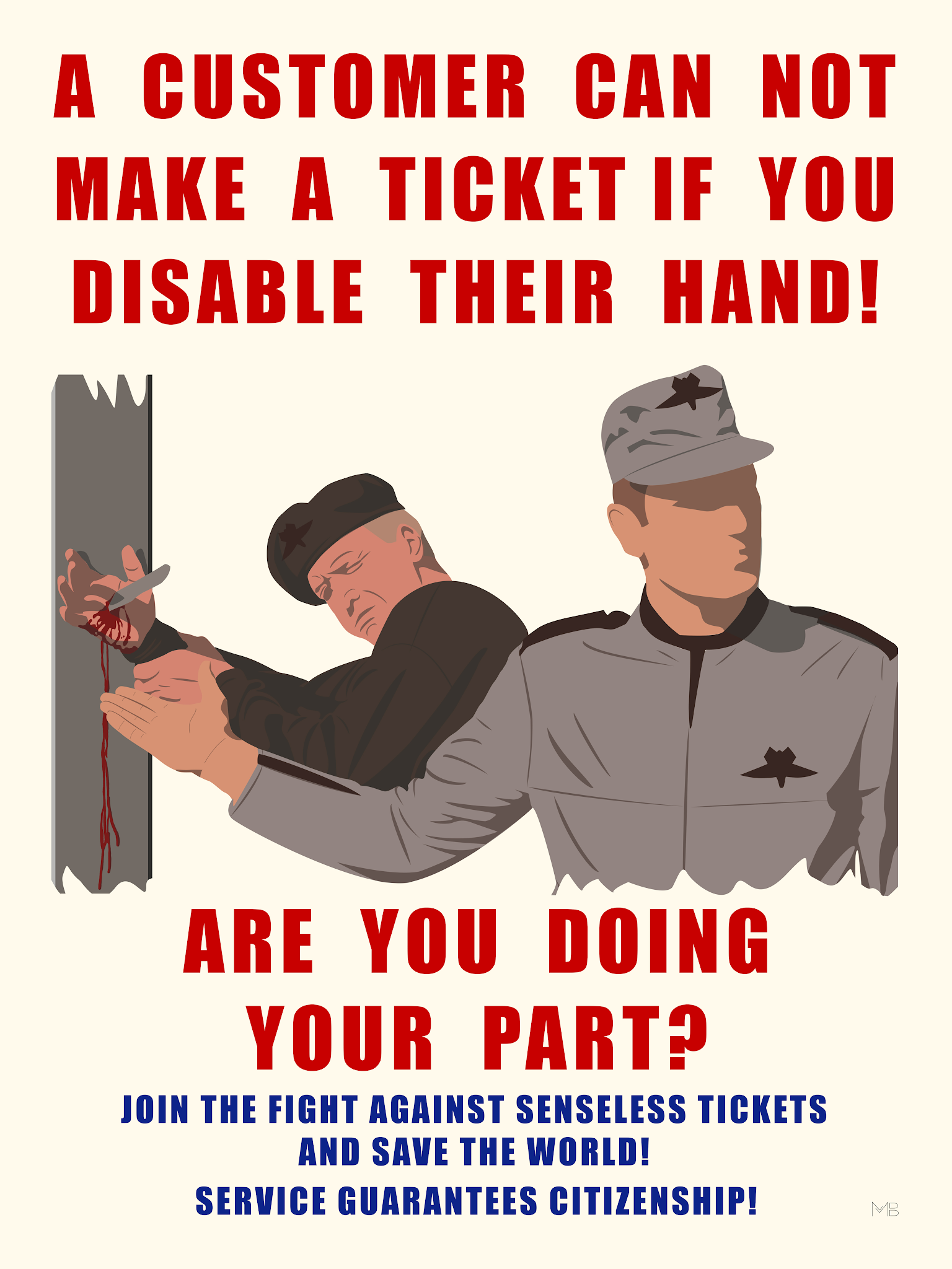 poster - A Customer Can Not Make A Ticket If You Disable Their Hand! Are You Doing Your Part? Join The Fight Against Senseless Tickets And Save The World! Service Guarantees Citizenship!
