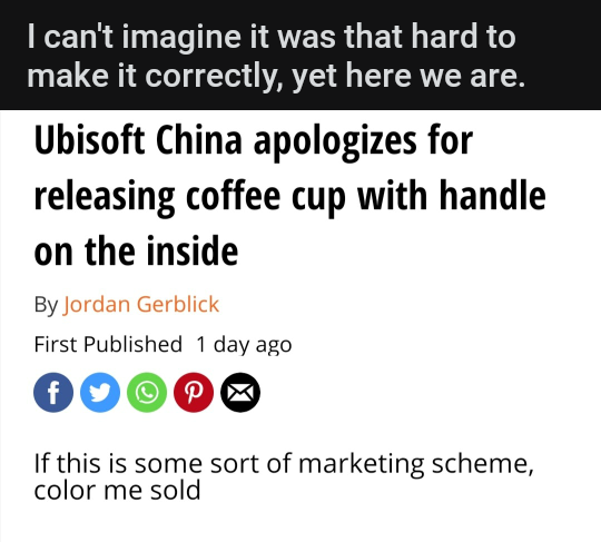 angle - I can't imagine it was that hard to make it correctly, yet here we are. Ubisoft China apologizes for releasing coffee cup with handle on the inside By Jordan Gerblick First Published 1 day ago f If this is some sort of marketing scheme, color me s