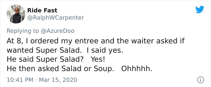 At 8, I ordered my entree and the waiter asked if wanted Super Salad. I said yes. He said Super Salad? Yes! He then asked Salad or Soup. Ohhhhh.